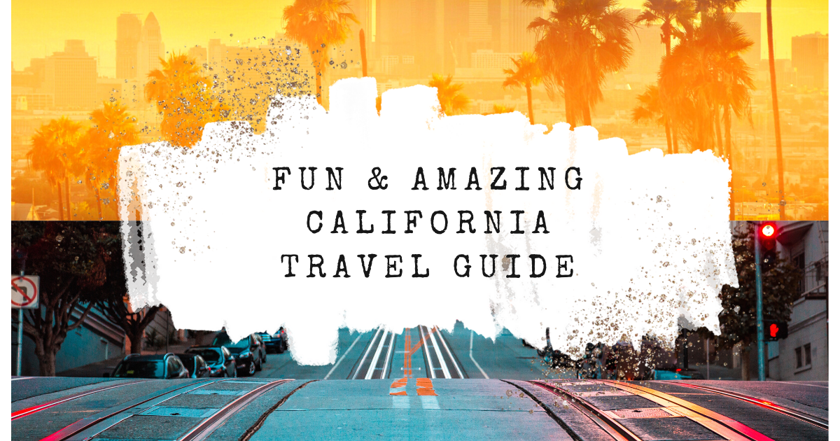 Fun & Amazing California Travel Guide